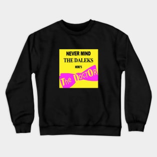 Never Mind the Daleks... Crewneck Sweatshirt